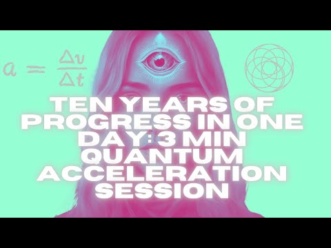 10 YEARS OF PROGRESS IN ONE DAY: 3 MINUTE QUANTUM ACCELERATION SUBLIMINAL [EXTREMELY POWERFUL RESET]