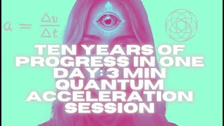10 YEARS OF PROGRESS IN ONE DAY: 3 MINUTE QUANTUM ACCELERATION SUBLIMINAL [EXTREMELY POWERFUL RESET]