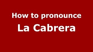 How to pronounce La Cabrera
