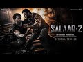 SALAAR 2 - Official Trailer | Shouryaanga Parvam | Prabhas | Prithviraj | Prashanth Neel