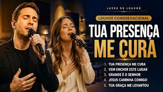 Tua Presença Me Cura Louvores Gospel Congregacionais Que Tocam o Coração