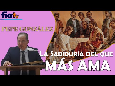 La Sabiduría del que Más Ama - Clase de Biblia por Pepe González