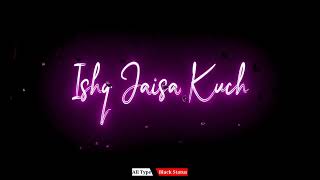 Ishq Jaisa Kuch🥀 New Status Video Song 🌹 Bla