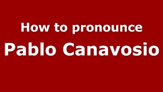 How to pronounce Pablo Canavosio
