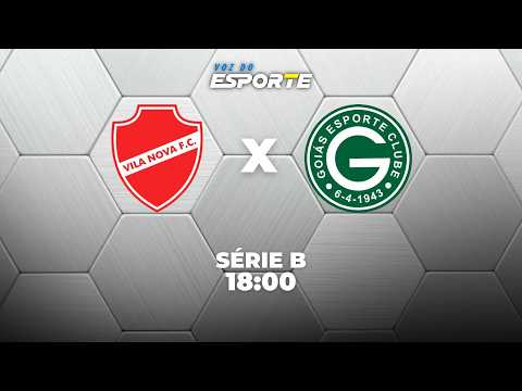 VILA NOVA X GOIÁS - AO VIVO | CAMPEONATO BRASILEIRO SÉRIE B – 10/09/2026