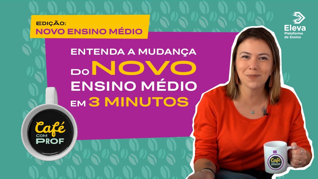 Entenda a mudança do Novo Ensino Médio em 3 minutos - CAFÉ COM PROF