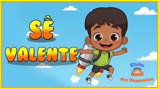 Sê Valente! Cante Conosco | Música para Crianças - Clube dos Pequeninos