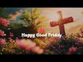 Happy Good Friday Status 2026 ️ Good Friday Whatsapp Status Good Friday Song Status
