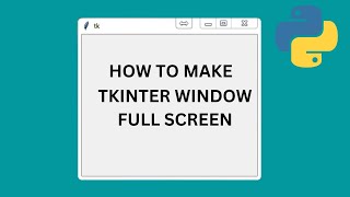 How to Make Your Window Full Screen  | Python Tkinter GUI Tutorial