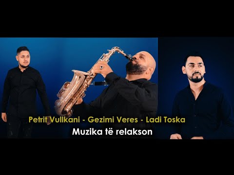 Petrit  Vullkani ft. Ladi Toska & Gezimi Veres - Muzika te relakson