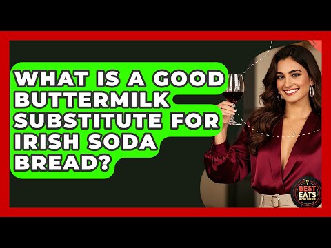 What Is A Good Buttermilk Substitute For Irish Soda Bread? - Best Eats Worldwide