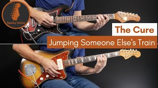 Jumping Someone Else&#39;s Train - The Cure (Guitar Cover)