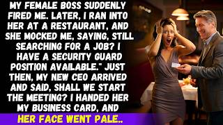 My female boss fired me. Later, she mocked me, I have a security guard position open. Just then..