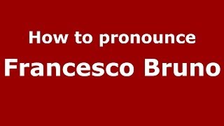 How to pronounce Francesco Bruno