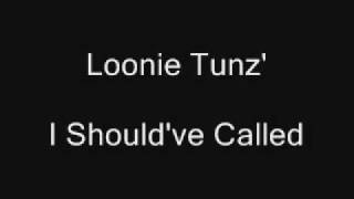 Loonie Tunz&#39; - I Should&#39;ve Called.wmv