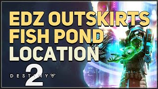 EDZ Outskirts Fish Pond Location Destiny 2