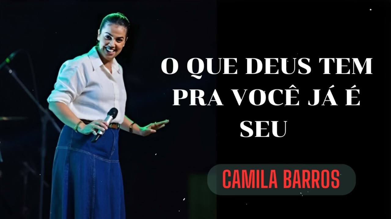 Camila Barros - O QUE DEUS TEM PRA VOCÊ JÁ É SEU