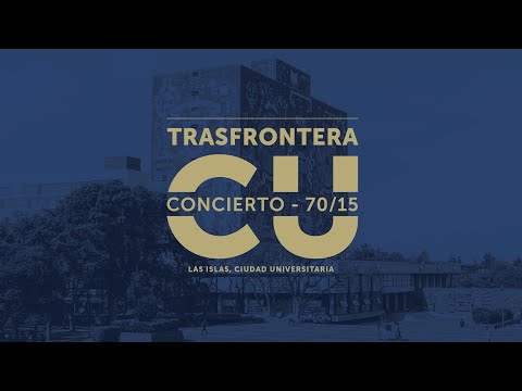 Trasfrontera C.U. | Concierto 70/15 | Las Islas, Ciudad Universitaria