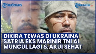Dikira Tewas di Ukraina, Satria Kumbara Eks TNI AL yang Gabung Tentara Rusia Muncul & Akui Sehat