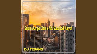 DJ Salam Jumpa Disini x Aku Suka Bodi Aisyah...
