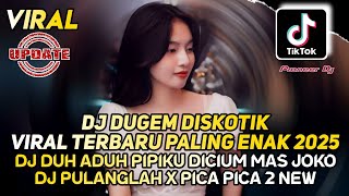 Download lagu DJ DUGEM DISKOTIK VIRAL TERBARU 2025 - DJ DUH ADUH PIPIKU DICIUM MAS JOKO X PULANGLAH X PICA PICA 2 mp3