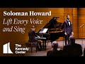 Soloman Howard - "Lift Every Voice and Sing" | The Kennedy Center