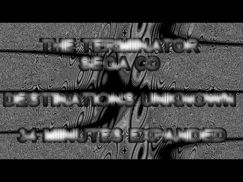 THE TERMINATOR SEGA CD DESTINATIONS UNKNOWN 34 MINUTES EXPANDED