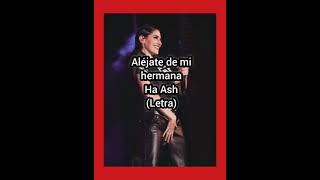 Ha Ash - &quot;Aléjate de mi hermana&quot; (Letra)
