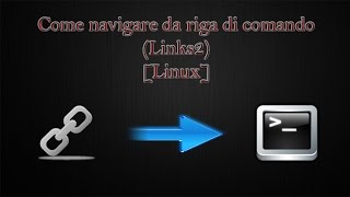 Come navigare da riga di comando [links2] [Linux]