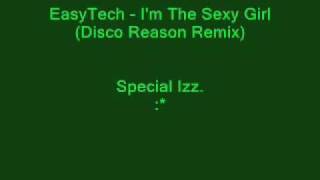 EasyTech - I'm The Sexy Girl (Disco Reason Remix Special Izz)