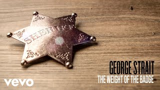 George Strait - The Weight Of The Badge (Audio)