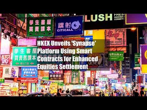 HKEX Unveils 'Synapse' Platform Using Smart Contracts for Enhanced Equities Settlement