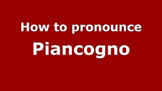 How to pronounce Piancogno