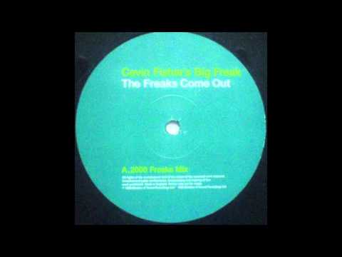 Cevin Fisher's Big Freak - The Freaks Come Out (2000 Freaks Mix)