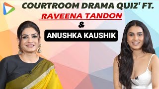 Raveena Tandon & Anushka Kaushik play 'How well do you know Courtroom Dramas'? | Patna Shuklla