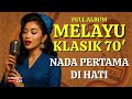 NADA PERTAMA DI HATI BEST HITS MELAYU KLASIK 70 AN