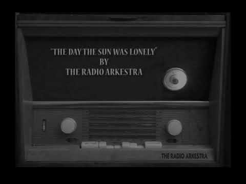 "THE DAY THE SUN WAS LONELY" THE RADIO ARKESTRA