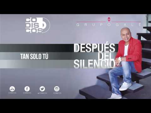 Grupo Galé   Tan Solo Tú Audio1