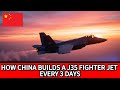 How China Builds A J35 Fighter Jet Every 3 Days
