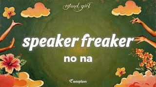 Download lagu no na - speaker freaker (Lyrics) mp3