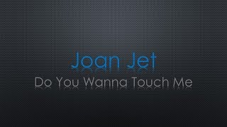 Joan Jet Do You Wanna Touch Me Lyrics