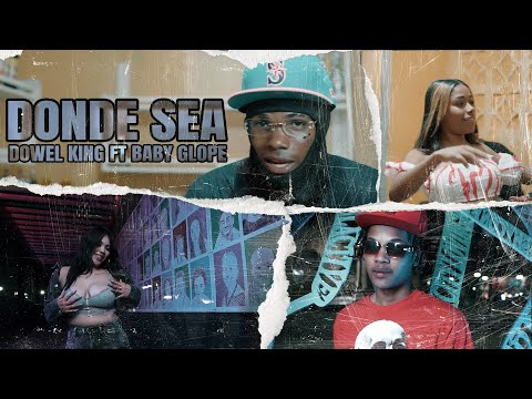 DOWEL KING X BABY GLOPE - Donde Sea ( Video Official )