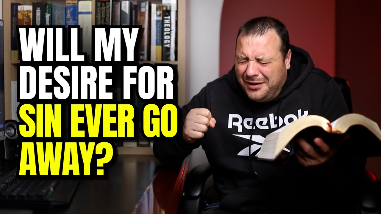 Will My Desire For Sin Ever Go Away? Romans 7:14-25 Explained