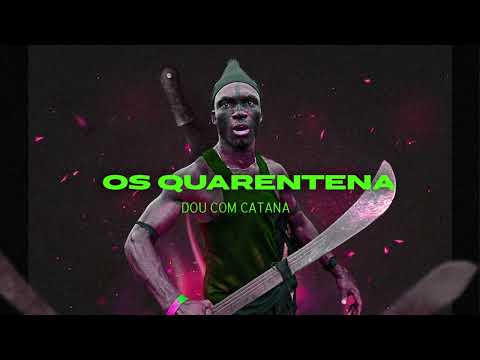 Os Quarentena - Dou com Catana