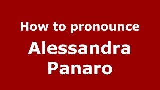 How to pronounce Alessandra Panaro