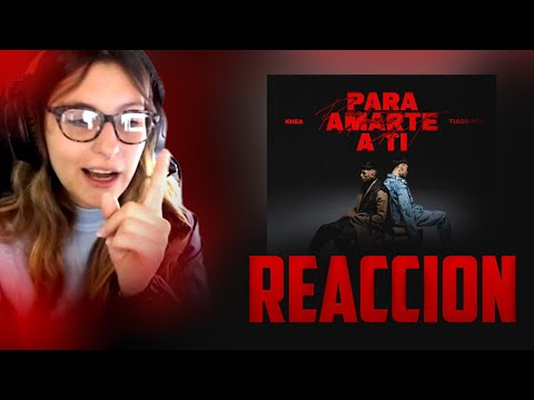REACCION A "PARA AMARTE A TI- KHEA FT TIAGO PZK"
