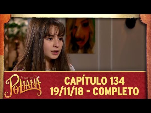 As Aventuras de Poliana | capítulo 134 - 19/11/18, completo