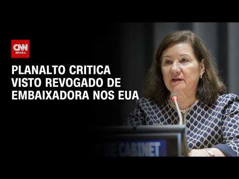 Planalto critica visto revogado de embaixadora nos EUA e cita “motivação ideológica” | CNN NOVO DIA