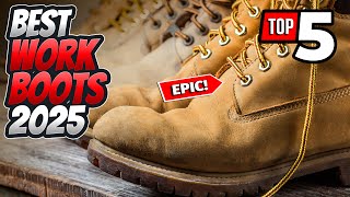 Best Work Boots 2025: Top 10 Boots for Ultimate Comfort, Durability & Style for Every Job!
