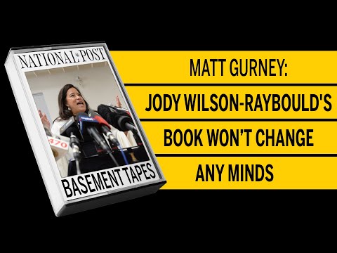 Matt Gurney Jody Wilson Raybould's book won’t change any minds